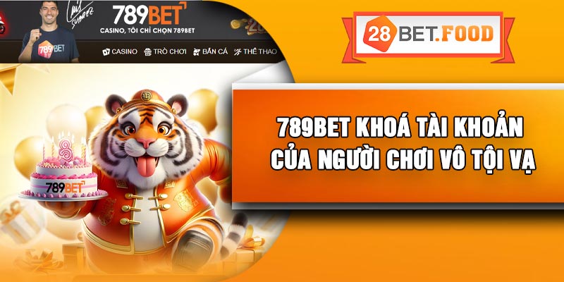 789Bet Khoá Tài Khoản Của Người Chơi Vô Tội Vạ