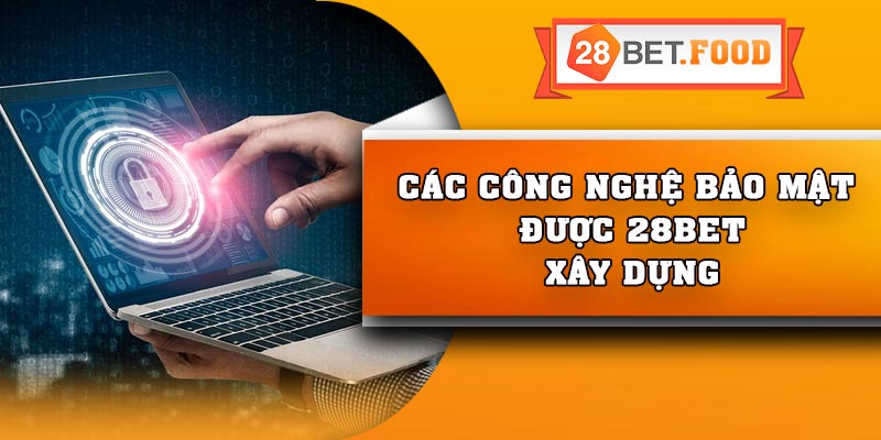 Các công nghệ bảo mật được 28Bet xây dựng