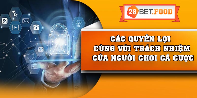 Các quyền lợi cùng với trách nhiệm của người chơi cá cược