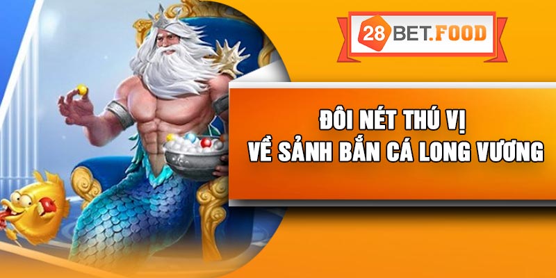 Đôi nét thú vị về sảnh bắn cá long vương