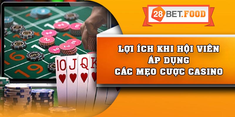 Lợi ích khi hội viên áp dụng các mẹo cược casino