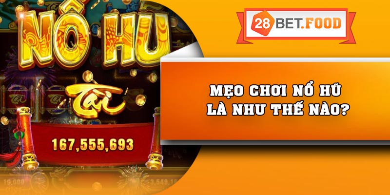 Mẹo chơi nổ hũ là như thế nào?