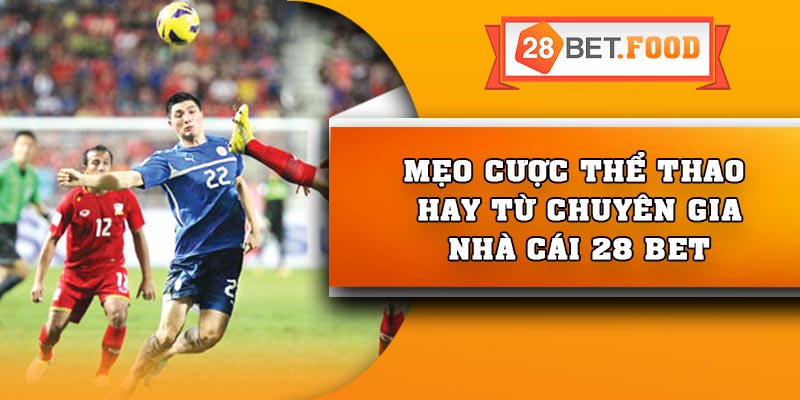 Mẹo cược thể thao hay từ chuyên gia nhà cái 28 Bet