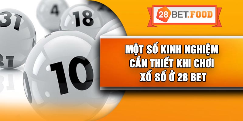 Một số kinh nghiệm cần thiết khi chơi xổ số ở 28 Bet