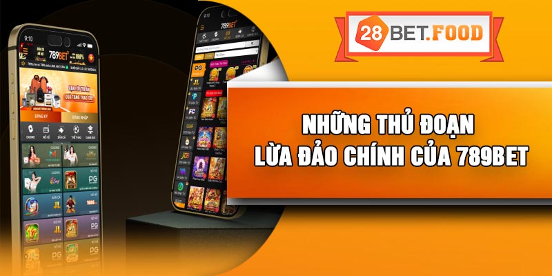 Những Thủ Đoạn Lừa Đảo Chính Của 789Bet