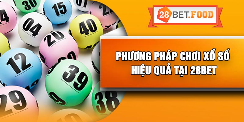 Phương pháp chơi xổ số hiệu quả tại 28Bet