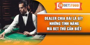 Dealer Chia Bài Là Gì? – Những Tính năng Mà Bet Thủ Cần Biết